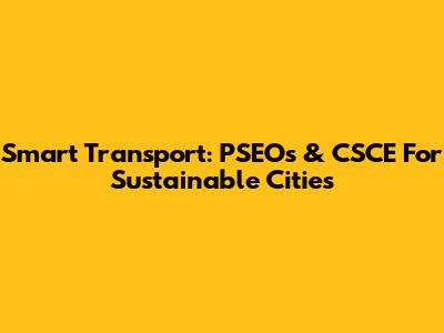 Smart Transport: PSEOs & CSCE For Sustainable Cities