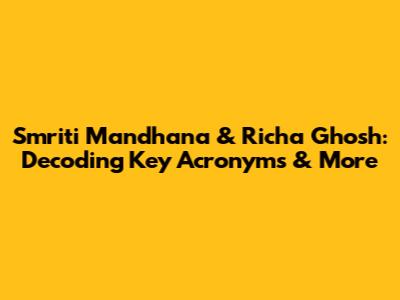 Smriti Mandhana & Richa Ghosh: Decoding Key Acronyms & More