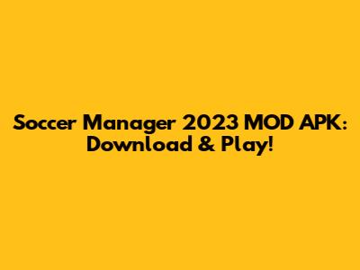 Soccer Manager 2023 MOD APK: Download & Play!