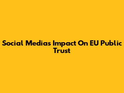 Social Media's Impact On EU Public Trust