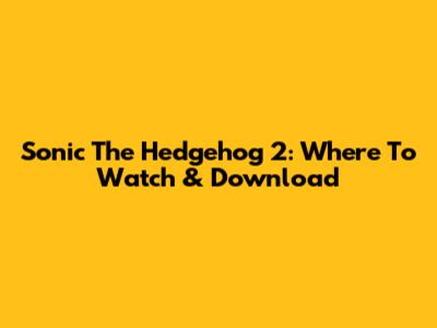 Sonic The Hedgehog 2: Where To Watch & Download