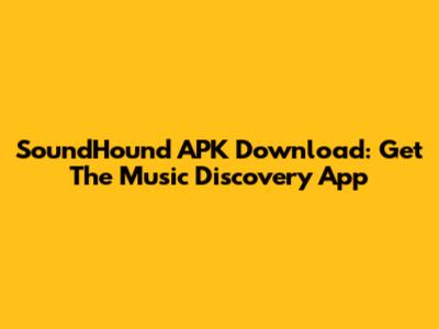 SoundHound APK Download: Get The Music Discovery App