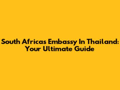 South Africa's Embassy In Thailand: Your Ultimate Guide