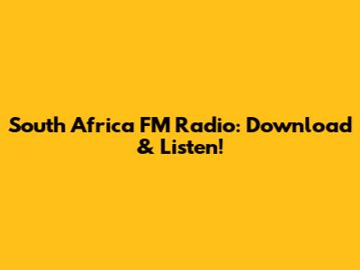 South Africa FM Radio: Download & Listen!