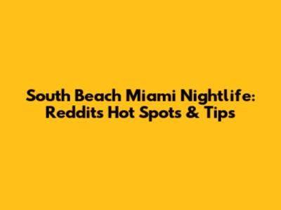South Beach Miami Nightlife: Reddit's Hot Spots & Tips