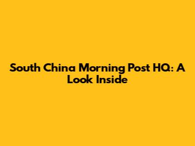 South China Morning Post HQ: A Look Inside