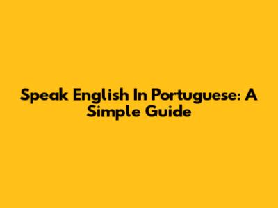 Speak English In Portuguese: A Simple Guide