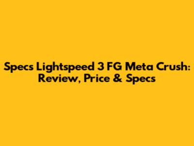 Specs Lightspeed 3 FG Meta Crush: Review, Price & Specs