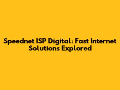 Speednet ISP Digital: Fast Internet Solutions Explored