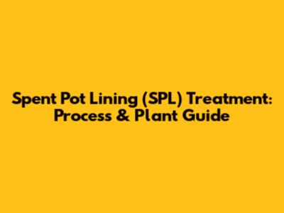 Spent Pot Lining (SPL) Treatment: Process & Plant Guide