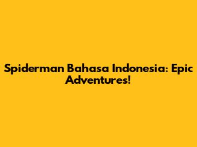 Spiderman Bahasa Indonesia: Epic Adventures!
