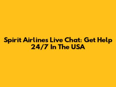 Spirit Airlines Live Chat: Get Help 24/7 In The USA