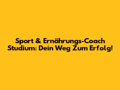 Sport & Ernährungs-Coach Studium: Dein Weg Zum Erfolg!