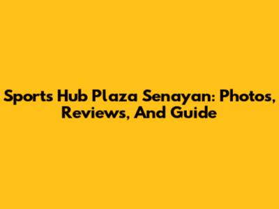 Sports Hub Plaza Senayan: Photos, Reviews, And Guide
