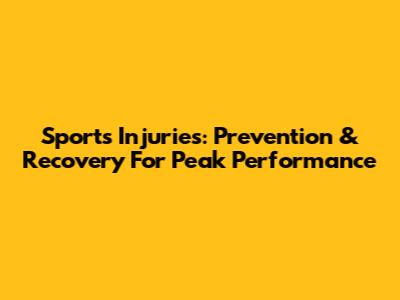 Sports Injuries: Prevention & Recovery For Peak Performance