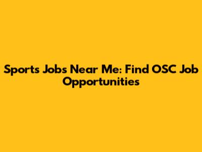 Sports Jobs Near Me: Find OSC Job Opportunities