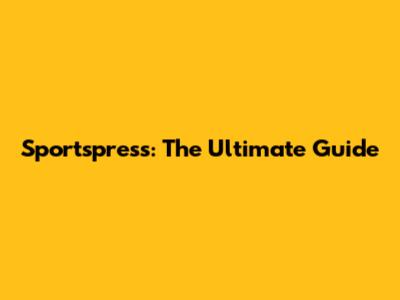 Sportspress: The Ultimate Guide
