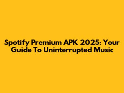 Spotify Premium APK 2025: Your Guide To Uninterrupted Music