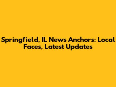 Springfield, IL News Anchors: Local Faces, Latest Updates