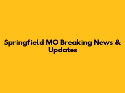 Springfield MO Breaking News & Updates