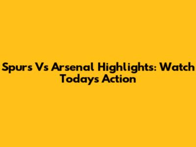 Spurs Vs Arsenal Highlights: Watch Today's Action