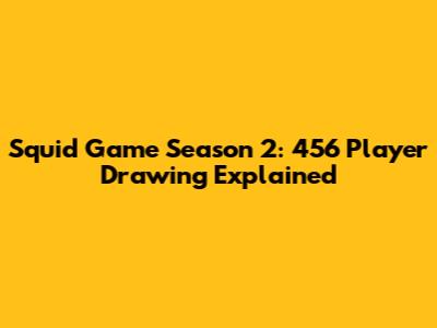 Squid Game Season 2: 456 Player Drawing Explained