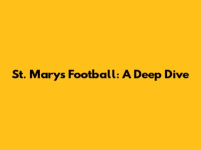 St. Mary's Football: A Deep Dive