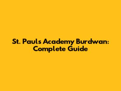 St. Paul's Academy Burdwan: Complete Guide