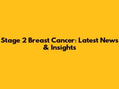 Stage 2 Breast Cancer: Latest News & Insights