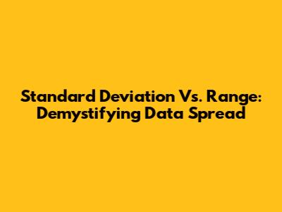 Standard Deviation Vs. Range: Demystifying Data Spread