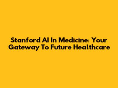 Stanford AI In Medicine: Your Gateway To Future Healthcare