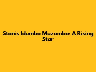 Stanis Idumbo Muzambo: A Rising Star