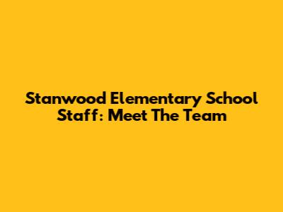 Stanwood Elementary School Staff: Meet The Team