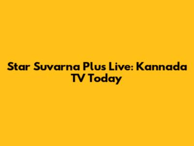 Star Suvarna Plus Live: Kannada TV Today