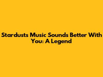 Stardust's 'Music Sounds Better With You': A Legend