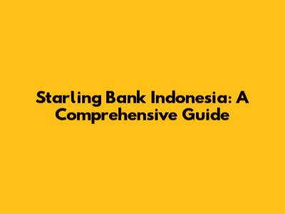 Starling Bank Indonesia: A Comprehensive Guide