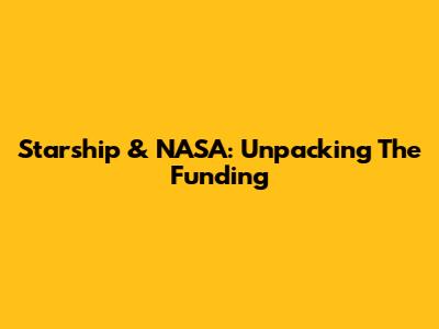 Starship & NASA: Unpacking The Funding