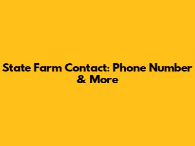 State Farm Contact: Phone Number & More