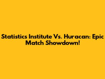Statistics Institute Vs. Huracan: Epic Match Showdown!