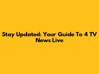 Stay Updated: Your Guide To 4 TV News Live