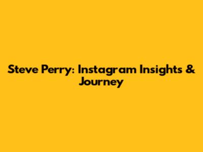 Steve Perry: Instagram Insights & Journey