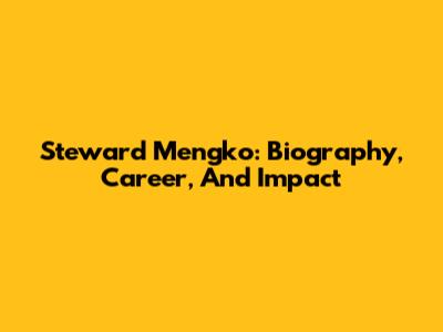 Steward Mengko: Biography, Career, And Impact
