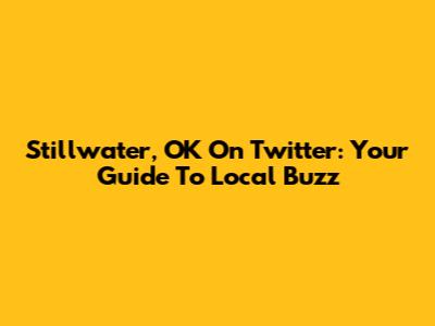 Stillwater, OK On Twitter: Your Guide To Local Buzz