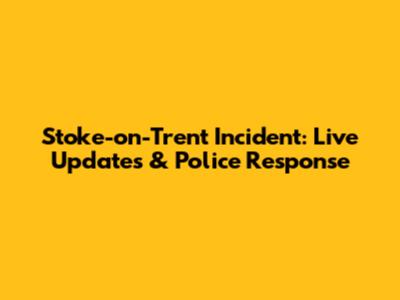 Stoke-on-Trent Incident: Live Updates & Police Response
