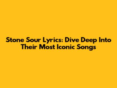 Stone Sour Lyrics: Dive Deep Into Their Most Iconic Songs