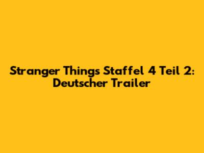 Stranger Things Staffel 4 Teil 2: Deutscher Trailer