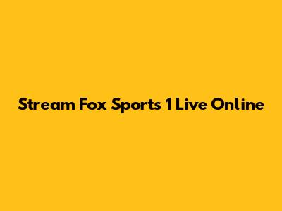 Stream Fox Sports 1 Live Online