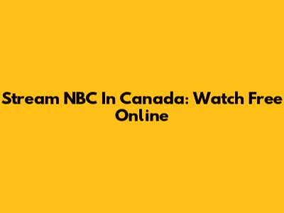 Stream NBC In Canada: Watch Free Online