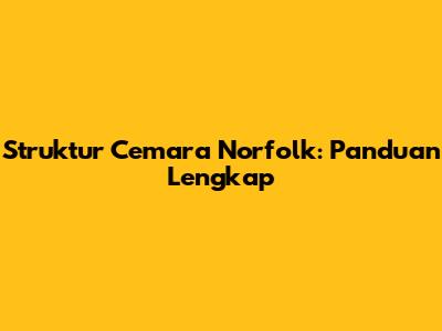 Struktur Cemara Norfolk: Panduan Lengkap