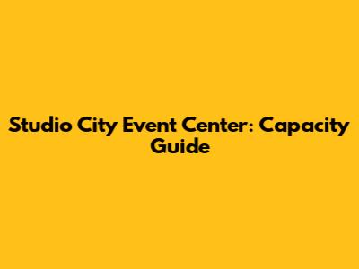 Studio City Event Center: Capacity Guide